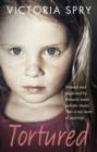 Tortured : Abused and neglected by Britain’s most sadistic mum. This is my story of survival. - eBook