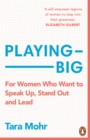 Playing Big : For Women Who Want to Speak Up, Stand Out and Lead - eBook