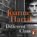 Different Class : the last in a trilogy of dark, chilling and compelling psychological thrillers from bestselling author Joanne Harris - eAudiobook
