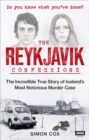 The Reykjavik Confessions : The Incredible True Story of Iceland’s Most Notorious Murder Case - eBook