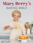 Mary Berry's Baking Bible : Revised and Updated: Over 250 New and Classic Recipes - eBook