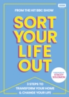 SORT YOUR LIFE OUT : 3 Steps to Transform Your Home & Change Your Life - eBook