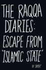 The Raqqa Diaries : Escape From Islamic State - eBook