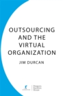 Outsourcing and the Virtual Organization : The Incredible Shrinking Company - eBook
