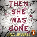 Then She Was Gone : the addictive, psychological thriller from the Sunday Times bestselling author of The Family Upstairs - eAudiobook