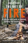 The Art of Fire : Step by step guide to starting, building and handling fires - eBook