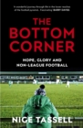 The Bottom Corner : A Season with the Dreamers of Non-League Football - eBook