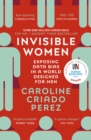 Invisible Women : the Sunday Times number one bestseller exposing the gender bias women face every day - eBook