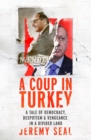 A Coup in Turkey : A Tale of Democracy, Despotism and Vengeance in a Divided Land - eBook