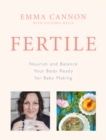 Fertile : Nourish and balance your body ready for baby making - eBook