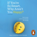If You’re So Smart, Why Aren’t You Happy? : How to turn career success into life success - eAudiobook