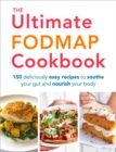 The Ultimate FODMAP Cookbook : 150 deliciously easy recipes to soothe your gut and nourish your body - eBook