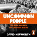 Uncommon People : The Rise and Fall of the Rock Stars 1955-1994 - eAudiobook