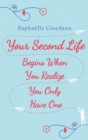 Your Second Life Begins When You Realize You Only Have One : The novel that has made over 2 million readers happier - eBook