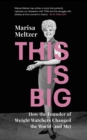This is Big : How the Founder of Weight Watchers Changed the World (and Me) - eBook