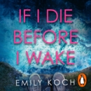 If I Die Before I Wake : If you loved The Watcher, then you will love this unforgettable thriller - eAudiobook