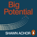 Big Potential : Five Secrets of Reaching Higher by Powering Those Around You - eAudiobook