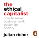 Ethical Capitalist: How to Make Business Work Better for Society - eAudiobook