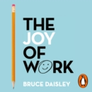 The Joy of Work : The No.1 Sunday Times Business Bestseller - 30 Ways to Fix Your Work Culture and Fall in Love with Your Job Again - eAudiobook