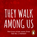 They Walk Among Us : New true crime cases from the No.1 podcast - eAudiobook