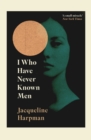 I Who Have Never Known Men : Discover the haunting, heart-breaking post-apocalyptic tale - eBook