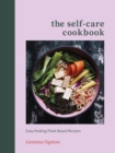The Self-Care Cookbook : Easy Healing Plant-Based Recipes - eBook
