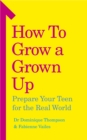 How to Grow a Grown Up : Prepare your teen for the real world - eBook