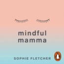 Mindful Mamma : Mindfulness and Hypnosis Techniques for a Calm and Confident First Year - eAudiobook