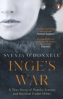 Inge's War : A Story of Family, Secrets and Survival under Hitler - eBook