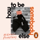 How to Be Somebody Else - eAudiobook