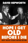 Hope I Get Old Before I Die : Why rock stars never retire, from the bestselling author of Abbey Road - eBook