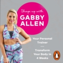 Shape Up with Gabby Allen : Your Personal Trainer, Transform Your Body in 4 Weeks - eAudiobook