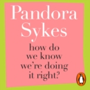 How Do We Know We're Doing It Right? : And Other Thoughts On Modern Life - eAudiobook