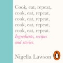 Cook, Eat, Repeat : Ingredients, recipes and stories. - eAudiobook