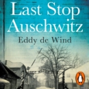 Last Stop Auschwitz : My story of survival from within the camp - eAudiobook