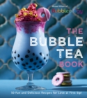 The Bubble Tea Book : 50 Fun and Delicious Recipes for Love at First Sip! - eBook