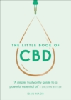 The Little Book of CBD : A simple, trustworthy guide to a powerful essential oil - eBook