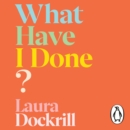 What Have I Done? : 2020’s must read memoir about motherhood and mental health - eAudiobook
