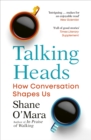 Talking Heads : The New Science of How Conversation Shapes Our Worlds - eBook