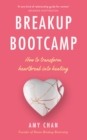 Breakup Bootcamp : How to transform heartbreak into healing - eBook