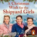 A Christmas Wish for the Shipyard Girls - eAudiobook