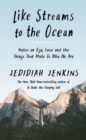 Like Streams to the Ocean : Notes on Ego, Love, and the Things That Make Us Who We Are - eBook