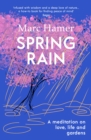 Spring Rain : A wise and life-affirming memoir about how gardens can help us heal - eBook