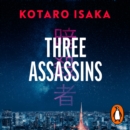 Three Assassins : A propulsive new thriller from the bestselling author of BULLET TRAIN - eAudiobook
