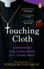 Touching Cloth : Confessions and communions of a young priest - eBook