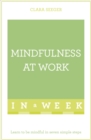 Mindfulness At Work In A Week : Learn To Be Mindful In Seven Simple Steps - Book