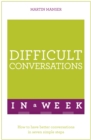 Difficult Conversations In A Week : How To Have Better Conversations In Seven Simple Steps - Book