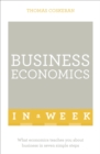 Business Economics In A Week : What Economics Teaches You About Business In Seven Simple Steps - Book
