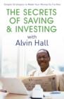 The Secrets of Saving and Investing with Alvin Hall : Simple Strategies to Make Your Money Go Further - eBook