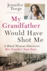 My Grandfather Would Have Shot Me : A Black Woman Discovers Her Family's Nazi Past - Book